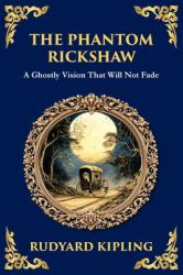 The Phantom Rickshaw : A Supernatural Story of Love, Guilt, and Ghostly Revenge
