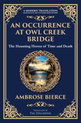 An Occurrence at Owl Creek Bridge : A Civil War Horror Classic - Time, Death, and Illusion
