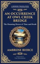 An Occurrence at Owl Creek Bridge : A Civil War Horror Classic - Time, Death, and Illusion (Deluxe Hardbound Edition)