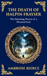 The Death of Halpin Frayser : A Disturbing Tale of Dreams, Death, and the Supernatural