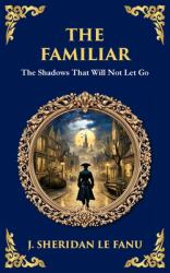 The Familiar : A Classic Supernatural Tale of Dread and Haunting Presence