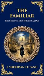The Familiar : A Classic Supernatural Tale of Dread and Haunting Presence (Deluxe Hardbound Edition)