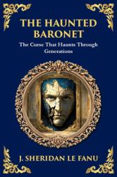 The Haunted Baronet : A Gothic Horror Tale of Sin, Secrets, and Supernatural Consequences