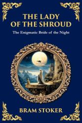 The Lady of the Shroud : A Gothic Romance of Mystery, Faith, and the Supernatural