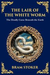 The Lair of the White Worm : A Bizarre Gothic Tale of Myth, Madness, and Monstrosity