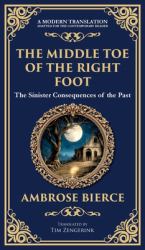 The Middle Toe of the Right Foot : A Macabre Tale of Dueling Spirits and Sinister Hauntings (Deluxe Hardbound Edition)