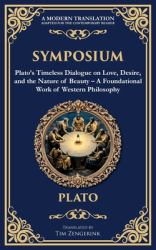 Symposium : Plato's Timeless Dialogue on Love, Desire, and the Nature of Beauty - a Foundational Work of Western Philosophy