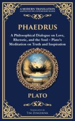 Phaedrus : A Philosophical Dialogue on Love, Rhetoric, and the Soul - Plato's Meditation on Truth and Inspiration