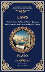 Laws : Plato's Final Political Work - Justice, Government, and the Ideal Legal Order (Deluxe Hardbound Edition)