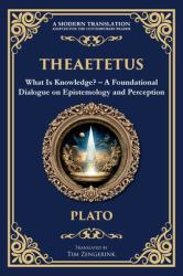Theaetetus : What Is Knowledge? - a Foundational Dialogue on Epistemology and Perception