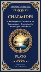Charmides : A Philosophical Discussion on Temperance - Exploring the Meaning of Inner Peace (Deluxe Hardbound Edition)