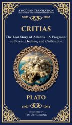 Critias : The Lost Story of Atlantis - a Fragment on Power, Decline, and Civilization (Deluxe Hardbound Edition)