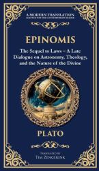 Epinomis : The Sequel to Laws - a Late Dialogue on Astronomy, Theology, and the Nature of the Divine (Deluxe Hardbound Edition)