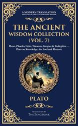 The Ancient Wisdom Collection (Vol. 7) : Meno, Phaedo, Crito, Timaeus, Gorgias & Euthyphro - Plato on Knowledge, the Soul and Rhetoric (Deluxe Hardbound Edition)