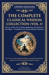 The Complete Classical Wisdom Collection (Vol. 1) : The Art of War, Tao Te Ching, Meditations & the Book of Five Rings - Foundations of Strategy and Inner Harmony
