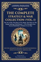 The Complete Strategy & War Collection (Vol. 1) : The Art of War, the Book of Five Rings, the Prince & the Simple Sabotage Field Manual - Core Principles from Ancient Battlefields to Modern Covert Ops