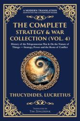 The Complete Strategy & War Collection (Vol. 4) : History of the Peloponnesian War & on the Nature of Things - Strategy, Power and the Roots of Conflict