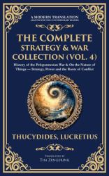 The Complete Strategy & War Collection (Vol. 4) : History of the Peloponnesian War & on the Nature of Things - Strategy, Power and the Roots of Conflict (Deluxe Hardbound Edition)