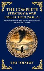 The Complete Strategy & War Collection (Vol. 6) : Sevastopol Sketches & Hadji Murat - Tolstoy's Lessons in Courage and Command (Deluxe Hardbound Edition)