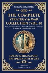 The Complete Strategy & War Collection (Vol. 8) : War, Morality & Power - Fear and Trembling, Genealogy of Morals & Twilight of the Idols