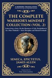 The Complete Warrior's Mindset Collection (Vol. 2) : Letters from a Stoic, on the Shortness of Life, Enchiridion & As a Man Thinketh - Stoic Discipline and Mental Fortitude