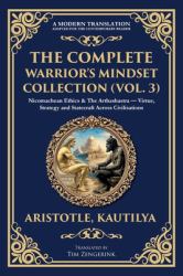 The Complete Warrior's Mindset Collection (Vol. 3) : Nicomachean Ethics & the Arthashastra - Virtue, Strategy and Statecraft Across Civilisations