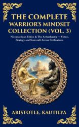 The Complete Warrior's Mindset Collection (Vol. 3) : Nicomachean Ethics & the Arthashastra - Virtue, Strategy and Statecraft Across Civilisations (Deluxe Hardbound Edition)
