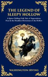 The Legend of Sleepy Hollow : A Spine-Chilling Folk Tale of Superstition, Fear & the Headless Horseman of the Hollow