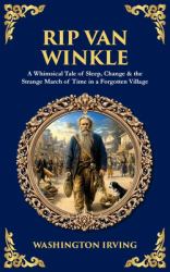 Rip Van Winkle : A Whimsical Tale of Sleep, Change & the Strange March of Time in a Forgotten Village