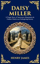 Daisy Miller : A Tragic Story of Innocence, Reputation & Culture Clash in an Unforgiving Society
