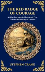 The Red Badge of Courage : A Gritty Psychological Portrait of Fear, Honor & the Making of a Soldier (Deluxe Hardbound Edition)