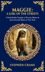Maggie : A Stark Realist Tragedy of Poverty, Shame & Survival in the Slums of New York