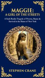 Maggie : A Stark Realist Tragedy of Poverty, Shame & Survival in the Slums of New York (Deluxe Hardbound Edition)