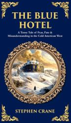 The Blue Hotel : A Tense Tale of Fear, Fate & Misunderstanding in the Cold American West (Deluxe Hardbound Edition)