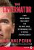 The Governator : From Muscle Beach to His Quest for the White House, the Improbable Rise of Arnold Schwarzenegger