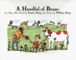 A Handful of Beans : Six Fairy Tales Retold by Jeanne Steig with Illustrations by Wiliam Steig