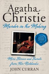 Agatha Christie: Murder in the Making : More Stories and Secrets from Her Notebooks