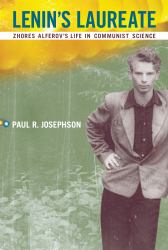 Lenin's Laureate : Zhores Alferov's Life in Communist Science