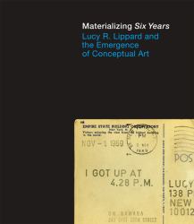 Materializing Six Years : Lucy R. Lippard and the Emergence of Conceptual Art