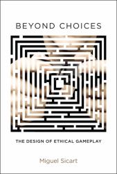 Beyond Choices : The Design of Ethical Gameplay
