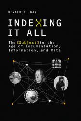 Indexing It All : The Subject in the Age of Documentation, Information, and Data