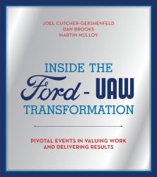 Inside the Ford-UAW Transformation : Pivotal Events in Valuing Work and Delivering Results