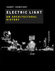 Electric Light : An Architectural History