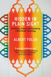 Hidden in Plain Sight : The History, Science, and Engineering of Microfluidic Technology