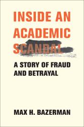 Inside an Academic Scandal : A Story of Fraud and Betrayal