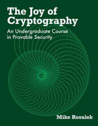 The Joy of Cryptography : An Undergraduate Course in Provable Security