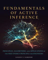 Fundamentals of Active Inference : Principles, Algorithms, and Applications of the Free Energy Principle for Engineers