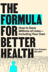 The Formula for Better Health : How to Save Millions of Lives--Including Your Own