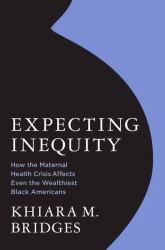 Expecting Inequity : How the Maternal Health Crisis Affects Even the Wealthiest Black Americans