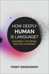 How Deeply Human Is Language? : Chomsky, the Brain, and the AI Fantasy